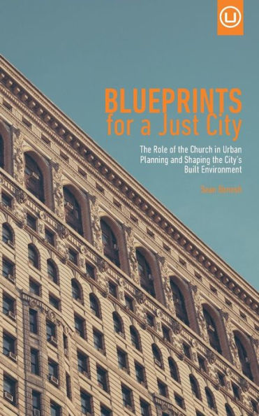 Blueprints for a Just City: The Role of the Church in Urban Planning and Shaping the City's Built Environment