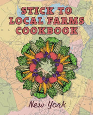 Title: Stick to Local Farms Cookbook: New York, Author: Maria Reidelbach