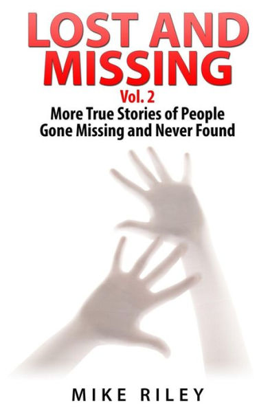 Lost and Missing Vol. 2: More True Stories of People Gone Missing and Never Found