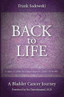 Back To Life: A Bladder Cancer Journey: Foreword by Sia Daneshmand, M.D.