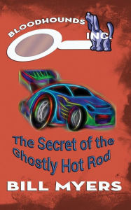 Title: The Secret of the Ghostly Hotrod, Author: Bill Myers
