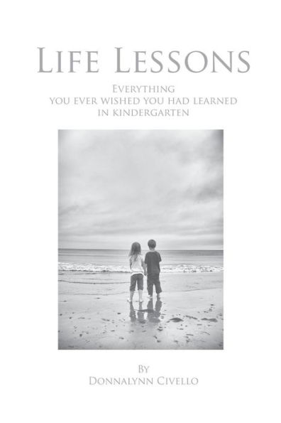 Life Lessons: Everything You Ever Wished Had Learned Kindergarten