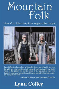 Title: Mountain Folk: More Oral Histories of the Appalachian People, Author: Lynn Coffey