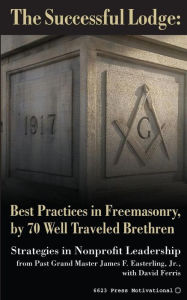 Title: The Successful Lodge: Best Practices in Freemasonry, by 70 Well Traveled Brethren: Lessons in Nonprofit Leadership, Author: David Ferris