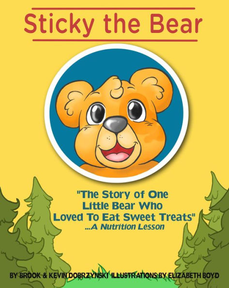 Sticky The Bear: The Story Of One Little Bear Who Loved To Eat Sweet Treats...A Nutrition Lesson