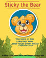 Sticky The Bear: The Story Of One Little Bear Who Loved To Eat Sweet Treats...A Nutrition Lesson