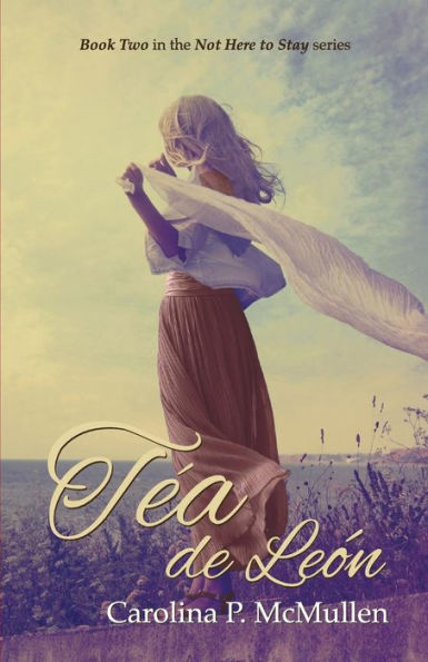 Tea de Leon: Book 2 of the Not Here To Stay Series