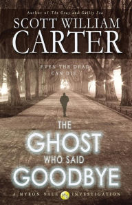 Title: The Ghost Who Said Goodbye, Author: Scott William Carter