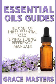 Title: Essential Oils Guides: Box Set of Three Essential Oils Living Young Reference Manuals, Author: Grace Masters
