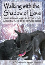 Walking with the Shadow of Love: The Remarkable Story of Lakota and The Zeakie Dog