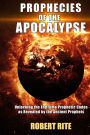 Prophecies of the Apocalypse: Unlocking the End Time Prophetic Codes as Revealed by the Ancient Prophets