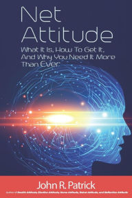 Title: Net Attitude: What It Is, How to Get It, and Why You Need It More Than Ever, Author: John R. Patrick