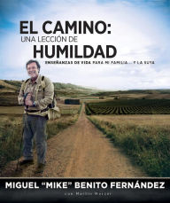 Title: El Camino: Una Lección de Humildad: Enseñanzas de Vida Para Mi Familia...y la Suya, Author: Miguel 