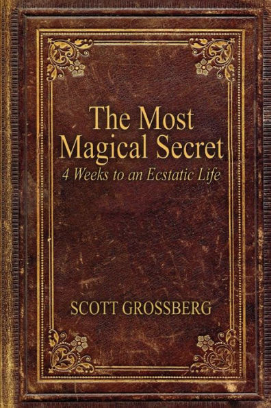 The Most Magical Secret: 4 Weeks to an Ecstatic Life