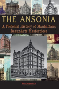 Title: The Ansonia: A Pictorial History of Manhattan's Beaux-Arts Masterpiece, Author: Scott Cardinal