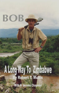 Title: BOB: A Long Way To Zimbabwe, Author: Robert T Mullis