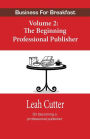 Business for Breakfast Volume 2: The Beginning Professional Publisher