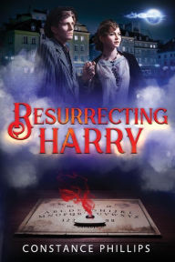 Title: Resurrecting Harry, Author: Constance Phillips