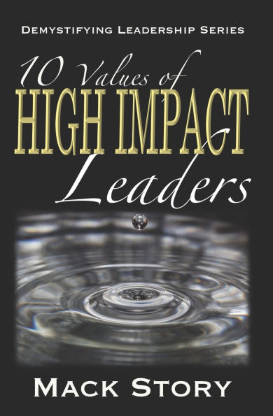 10 Values of High Impact Leaders: Demystifying Leadership Series