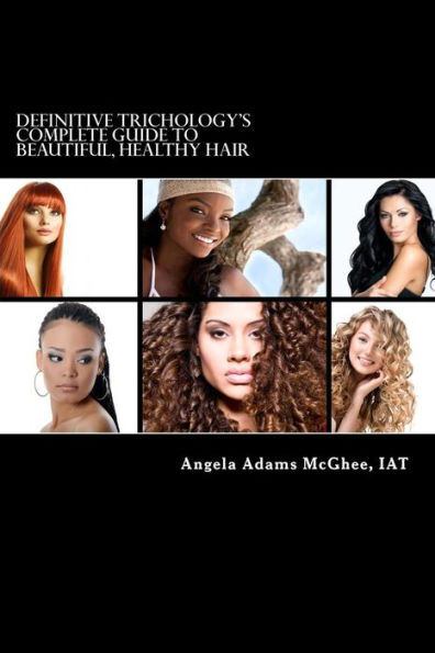 Definitive Trichology's Complete Guide to Healthy, Beautiful Hair