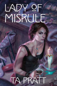Title: Lady of Misrule (Marla Mason Series #8), Author: T. A. Pratt