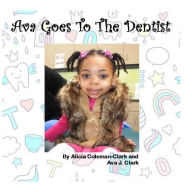 Title: Ava Goes To The Dentist, Author: Alicia Coleman-Clark