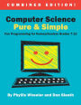 Computer Science Pure and Simple, Combined Edition: Fun Programming for Homeschoolers Grades 7-12
