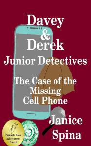 Title: Davey & Derek Junior Detectives: The Case of the Missing Cell Phone, Author: Janice Spina