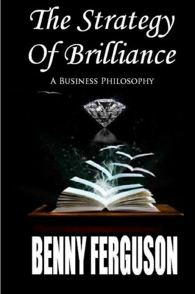 The Strategy Of Brilliance: A Business Philosophy