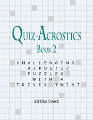 Title: Quiz-Acrostics Book 2: Challenging Acrostic Puzzles with a Trivia Twist, Author: Sheila Haak