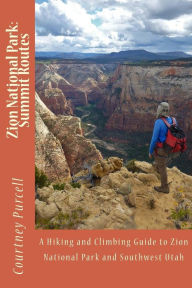 Title: Zion National Park: Summit Routes, Author: Courtney Purcell