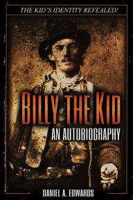Title: Billy the Kid: An Autobiography, Author: Daniel A. Edwards