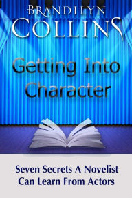 Title: Getting Into Character: Seven Secrets A Novelist Can Learn From Actors, Author: Brandilyn Collins