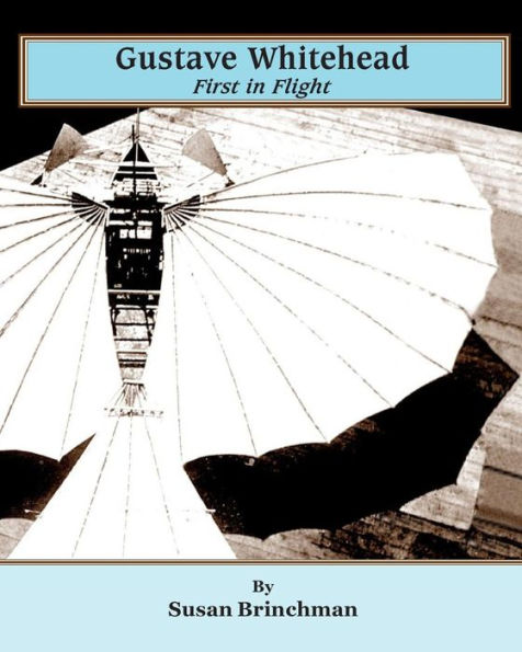 Gustave Whitehead: First in Flight