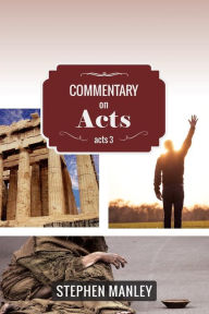Title: Commentary on Acts 3, Author: Stephen Manley