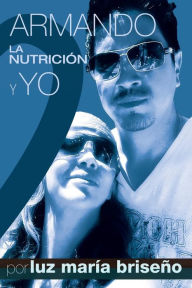 Title: Armando, La Nutricion y Yo, Author: Luz Maria Briseno