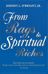 Title: From Rags To Spiritual Riches by Johnny L O'Bryant Jr, Author: Johnny L O'Bryant Jr