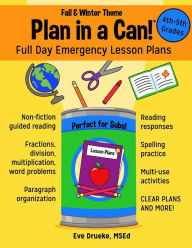 Title: Plan in a Can! 4th & 5th Grades: Full Day Emergency Lesson Plans: Fall & Winter Theme, Author: Eve Drueke Msed