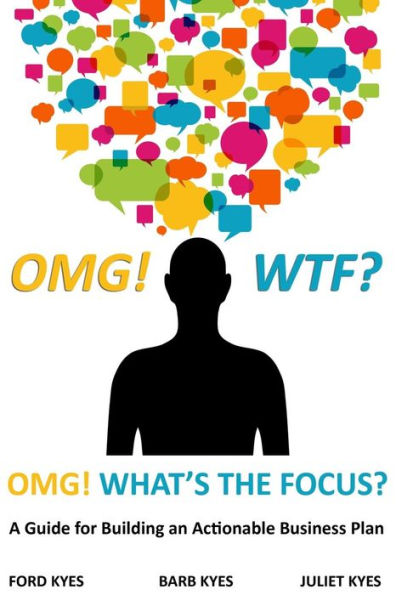 OMG! WTF? What's the Focus?: A Guide for Building an Actionable Business Plan