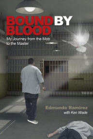 Title: Bound by Blood: My Journey from the Mob to the Master, Author: Ken Wade