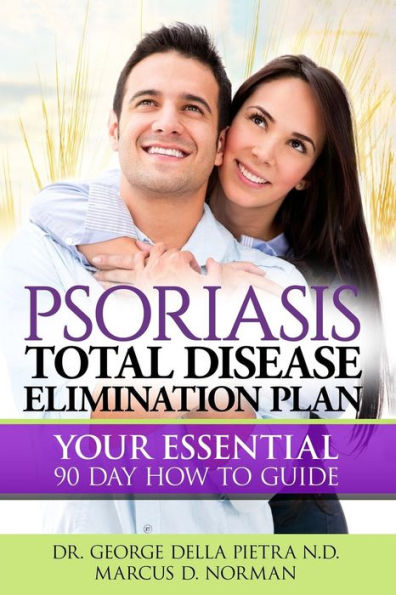 Psoriasis Total Disease Elimination Plan: It Starts with Food Your Essential Natural 90 Day How to Guide Book!