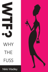 Title: WTF? Why The Fuss?, Author: Paul Gaszak