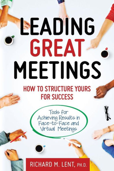 Leading Great Meetings: How to Structure Yours for Success