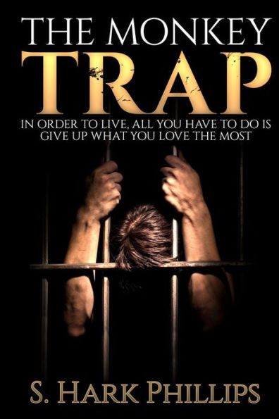 The Monkey Trap: In order to live, all you have to do is give up what you love most