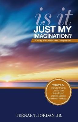 Is It Just My Imagination?: Utilizing Your God-Given Imagination