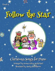 Title: Follow the Star: Christmas Songs for Piano: Level 4, Author: Sandy Silverthorne