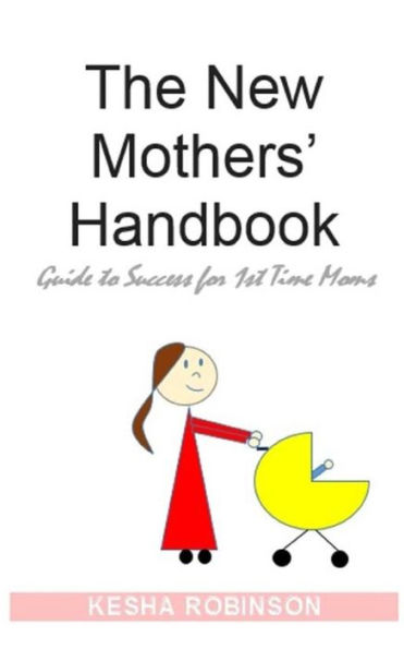 The New Mothers' Handbook: Guide to Success for 1st Time Moms