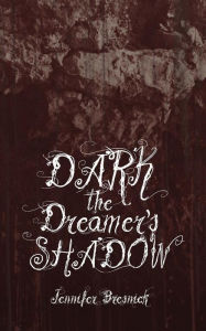 Title: Dark the Dreamer's Shadow, Author: Jennifer Bresnick