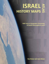 Title: Israel History Maps: 3000 Years of Geographic Chronology of Jewish Sovereignty in the Holy Land, Author: Amir Reiner