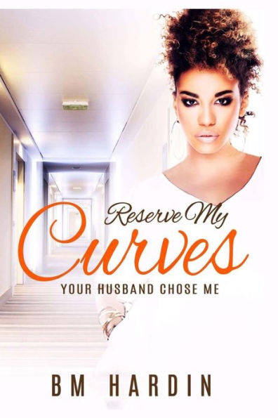 Reserve My Curves: Your Husband Chose Me